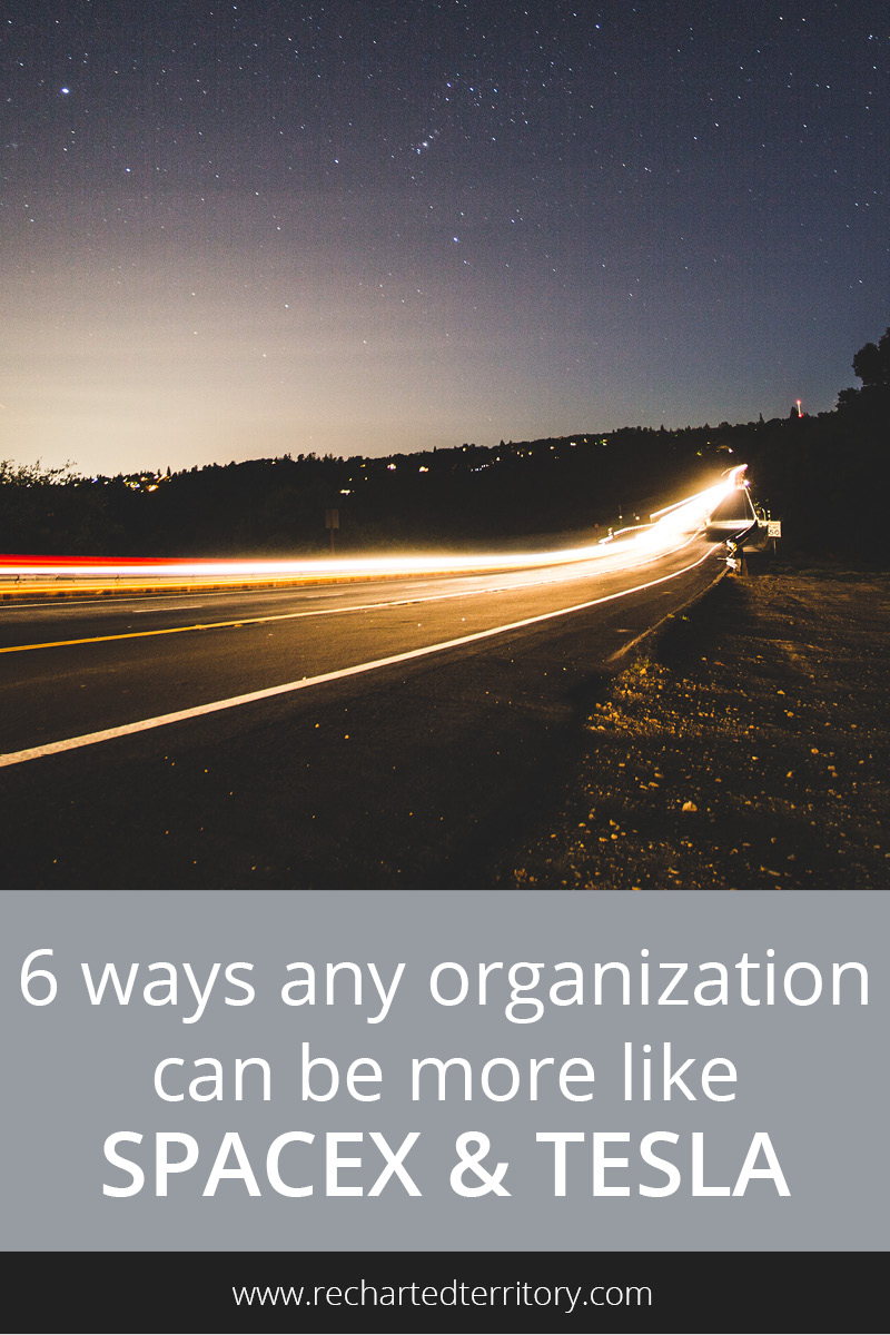 6 ways any organization can be more like SpaceX and Tesla