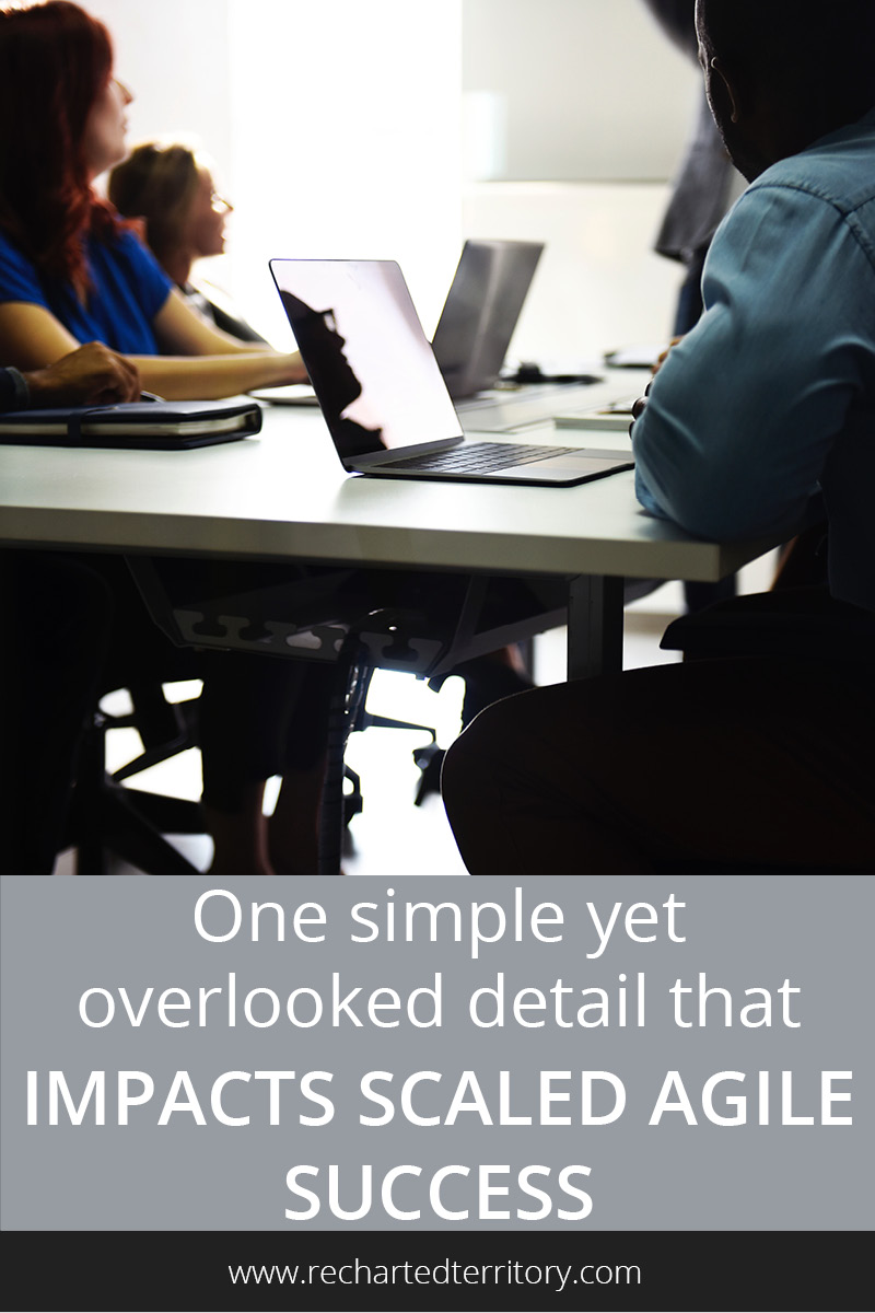 One simple yet overlooked detail that impacts scaled agile success